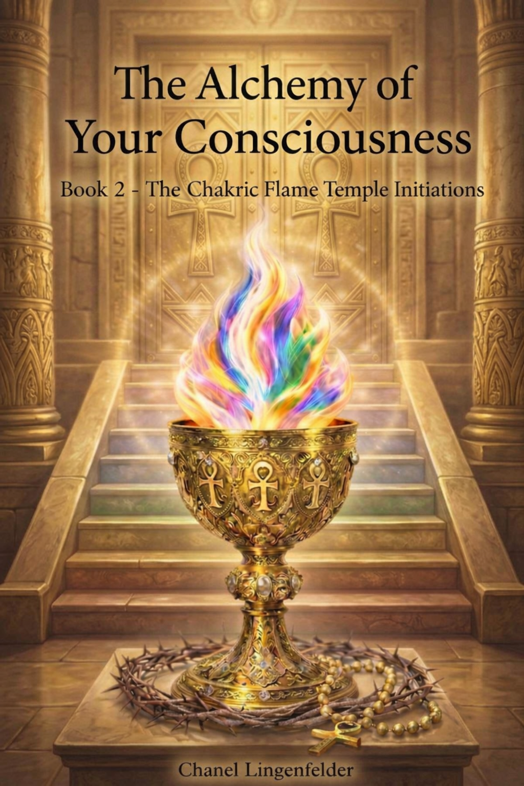 The Alchemy of Your Consciousness - Book 2 - The Chakric Flame Temple Initiations - E-BOOK